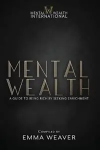 Lage Kosten Mental Wealth A Guide to Being Rich by Seeking Enrichment - Emma Weaver - Libro in lingua inglese - Serenity Press Pty.Ltd -