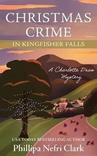 Weekendaanbieding Christmas Crime in Kingfisher Falls - Phillipa Nefri Clark - Libro in lingua inglese - Phillipa Nefri Clark - Charlotte Dean Mysteries