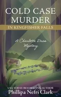 Gereduceerde Prijs Cold Case Murder in Kingfisher Falls - Phillipa Nefri Clark - Libro in lingua inglese - Phillipa Nefri Clark - Charlotte Dean Mysteries