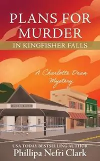 Plans for Murder in Kingfisher Falls - Phillipa Nefri Clark - Libro in lingua inglese - Phillipa Nefri Clark - Charlotte Dean Mysteries Laatste Versie