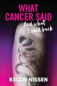 Gecertificeerd What Cancer Said And what I said back - Kellie Nissen - Libro in lingua inglese - Power Writers Publishing Group -