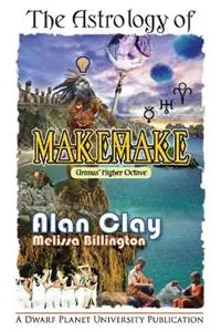 Lage Prijs The Astrology of Makemake Uranus‘ Higher Octave - Alan Clay - Melissa Billington - Libro in lingua inglese - Dwarf Planet University - The Astrology of the Dwarf Planets