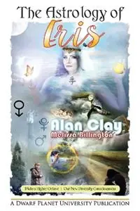 The Astrology of Eris Pluto‘s Higher Octave, Our New Diversity Consciousness - Alan Clay - Melissa Billington - Libro in lingua inglese - Dwarf Planet University - The Astrology of the Dwarf Planets Beperkte Voorraad