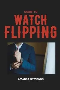 Guide to Watch Flipping - Amanda Symonds - Libro in lingua inglese - Amanda Symonds - Koopje
