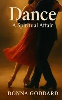 Dance - A Spiritual Affair - Donna Goddard - Libro in lingua inglese - Donna Goddard - The Creative Spirit Shop Nu