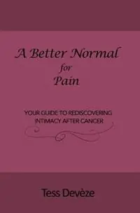 Meest Verkocht A Beter Normal for Pain Your Guide to Rediscovering Intimacy After Cancer - Tess Devèze - Libro in lingua inglese - Connectable Therapies Pty Ltd - A Better Normal