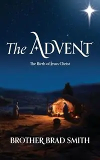 Koop Vandaag The Advent The Birth of Jesus Christ - Brother Brad Smith - Libro in lingua inglese - Brother Brad Smith -