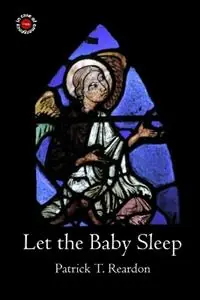 Let the Baby Sleep - Patrick T Reardon - Libro in lingua inglese - In Case of Emergency Press - Betrouwbaar