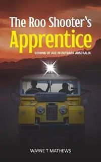 The Roo Shooter‘s Apprentice Coming of Age in Outback Australia - Wayne T Mathews - Libro in lingua inglese - Turtle Publishing - Uitverkoop