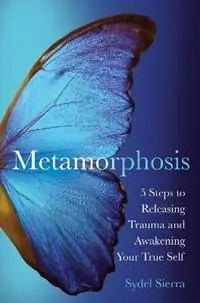 Alleen Vandaag Metamorphosis 5 Steps to Releasing Trauma and Awakening Your True Self - Sydel Sierra - Libro in lingua inglese - The Kind Press -