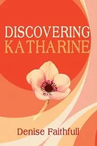 Tijdelijk Beschikbaar Discovering Katharine - Denise Faithfull - Libro in lingua inglese - Dragonfly Publishing -