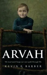 Arvah We must each forge our own path through life - Kevin F Barber - Libro in lingua inglese - Kevin F Barber - Gereduceerde Prijs