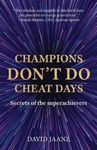 Champions Don‘t Do Cheat Days Secrets of the superachievers - David Jaanz - Libro in lingua inglese - David Jaanz - Gereduceerde Prijs