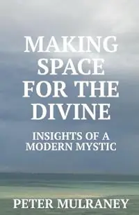 Making Space for the Divine Insights of a modern mystic - Peter Mulraney - Libro in lingua inglese - Peter Thomas Mulraney - Snelle Levering