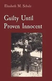 Betaalbaar Guilty Until Proven Innocent - Elizabeth M Schulz - Libro in lingua inglese - Clear Mind Press -