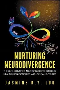 Nurturing Neurodivergence The Late-Identified Adults‘ Guide to Building Healthy Relationships with Self and Others - Jasmine K Y Loo - Libro in lingua inglese - Jasmine Loo Psychology - Nu Kopen