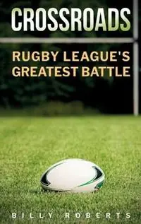 Betaalbaar Crossroads Rugby League‘s Greatest Battle - Billy Roberts - Libro in lingua inglese - Billy Roberts -