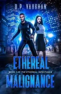 Must-Have Ethereal Malignance - D P Vaughan - Libro in lingua inglese - D.P. Vaughan - The Ethereal Infestance