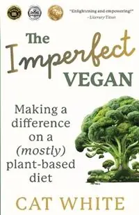The Imperfect Vegan Making a difference on a (mostly) plant-based diet - Cat White - Libro in lingua inglese - Cat White - Voordeelprijs