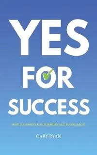Yes For Success How to Achieve Life Harmony and Fulfillment - Gary Ryan - Libro in lingua inglese - Organisations That Matter - Bestseller