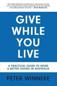 Hoge Kwaliteit Give While You Live A Practical Guide to More and Better Giving in Australia - Peter Winneke - Libro in lingua inglese - Peter Winneke -