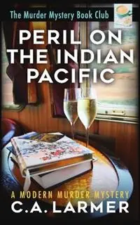 Direct Beschikbaar Peril on the Indian Pacific - C a Larmer - Libro in lingua inglese - Larmer Media - The Murder Mystery Book Club