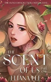 Bestel Nu The Scent of Us Part One - Eliana Lee - Libro in lingua inglese - Eliana Lee - The Bond Dissolution Omegaverse