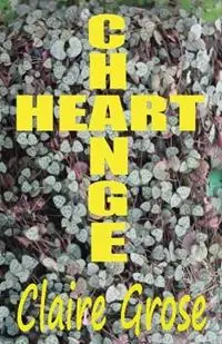 Heartchange - Claire Grose - Libro in lingua inglese - Claire Elizabeth Grose - Beperkte Voorraad