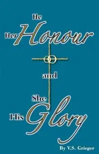 He Her Honour and She His Glory - Vernon S Grieger - Libro in lingua inglese - Lutheran News Inc - Lage Prijs