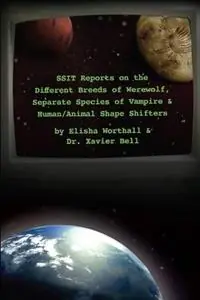Aanbieding SSIT Reports on the Different Breeds of Werewolf, Separate Species of Vampire and Human/Animal Shape Shifters - Elisha Worthall - Xavier Bell - Libro in lingua inglese - K.R. Smith -