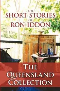 Koopje The Short Stories of Ron Iddon ... the Queensland Collection - Ron Iddon - Libro in lingua inglese - Leopardwood Productions -