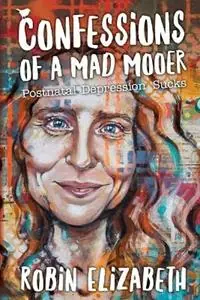 Confessions of a Mad Mooer Postnatal Depression Sucks - Robin Elizabeth - Libro in lingua inglese - Robin Riedstra - Beste Prijs