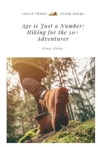 Premium Age is Just a Number Hiking for the 50+ Adventurer - Crocz Trekz - Libro in lingua inglese - Crocz Creationz -