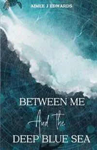 Between Me and the Deep Blue Sea - Aimee J Edwards - Libro in lingua inglese - Aimee J Edwards - Must-Have