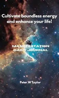 Cultivate Boundless Energy and Enhance Your LIFE! Manifestation Daily Journal - Peter W Taylor - Libro in lingua inglese - Peter Taylor - Express Levering