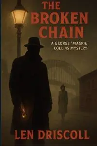 The Broken Chain a George ‘Magpie‘ Collins mystery - Len Driscoll - Libro in lingua inglese - Glowing Eyes Media - Gecertificeerd