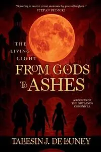 The Living Light from Gods to Ashes - Taliesin J de Launey - Libro in lingua inglese - Taliesin de Launey - Rogues of the Outlands Chronicles Gereduceerde Prijs