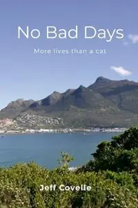 No Bad Days More lives than a cat - Jeff Covelle - Libro in lingua inglese - Antony J Covelle - Bestel Nu