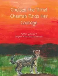 Bestel Nu Chelsea the Timid Cheetah Finds Her Courage - Liana Luyt - Libro in lingua inglese - Luzeni Press -