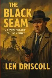 The Black Seam a George ‘Magpie‘ Collins mystery - Len Driscoll - Libro in lingua inglese - Glowing Eyes Media - Beperkte Voorraad