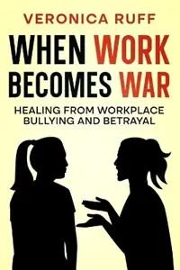Meest Verkocht When Work Becomes War Healing From Workplace Bullying and Betrayal - Veronica Ruff - Libro in lingua inglese - Integrity Press Australia -