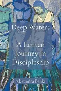 Uitverkoop Deep Waters A Lenten Journey in Discipleship - Alexandra Banks - Libro in lingua inglese - Tp Pub. Corp. -
