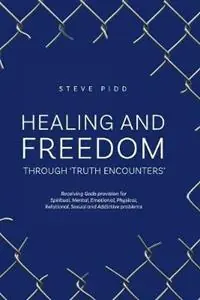 Favoriet Healing and Freedom Through ‘truth Encounters‘ - Steven John Pidd - Libro in lingua inglese - Steven Pidd - Freedom Through Christ