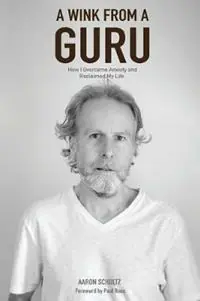 Lage Kosten A Wink from a Guru How I overcame Anxiety and reclaimed my life - Aaron T Schultz - Libro in lingua inglese - Outback Mind - A Wink from a Guru