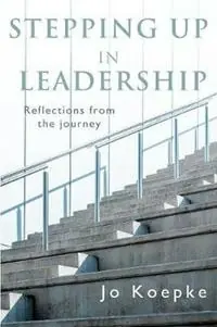 Stepping Up In Leadership Reflections from the journey - Jo Koepke - Libro in lingua inglese - Jo Koepke - Must-Have