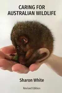 Bestel Nu Caring for Australian Wildlife A practical guide to the management of sick, injured and orphaned native animals - Sharon White - Libro in lingua inglese - Sharon White -