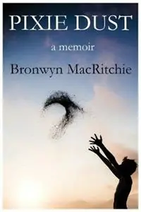 Premium Pixie Dust - Bronwyn M Macritchie - Libro in lingua inglese - Bronwyn Mary Macritchie -
