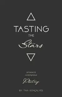 Tasting the Stars Sensuous & Contemplative Poetry - Tina Goncalves - Libro in lingua inglese - Tina Goncalves - Nieuw