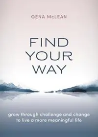 Koopje Find Your Way Grow through challenge and change to live a more meaningful life - Gena McLean - Libro in lingua inglese - Seeker & Sage -