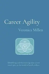 Career Agility Identifying and maintaining your career sweet spot as the world of work evolves - Veronica Millen - Libro in lingua inglese - Veronica Millen Consulting - Lage Kosten